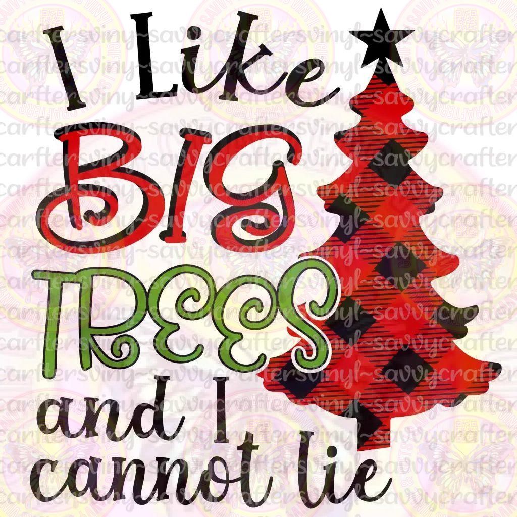 I Like Big Trees and I Cannot Lie - Savvy Crafters Vinyl & Gifts