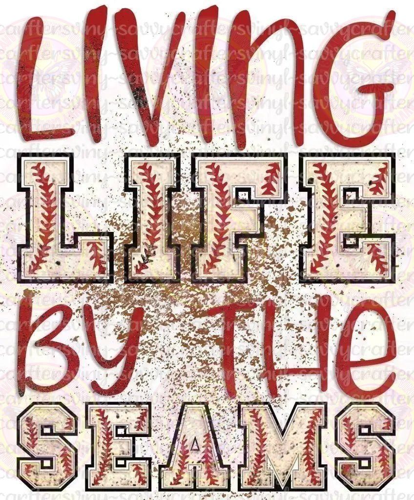 Livin Life by the Seams Baseball - Savvy Crafters Vinyl & Gifts