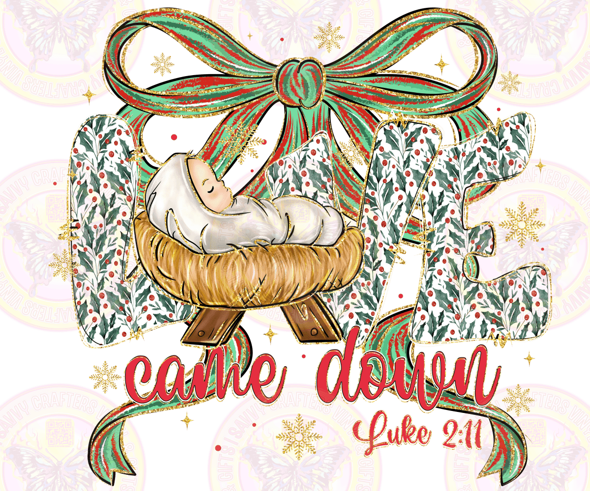 Love Came Down baby Jesus 2:11 - Savvy Crafters Vinyl & Gifts