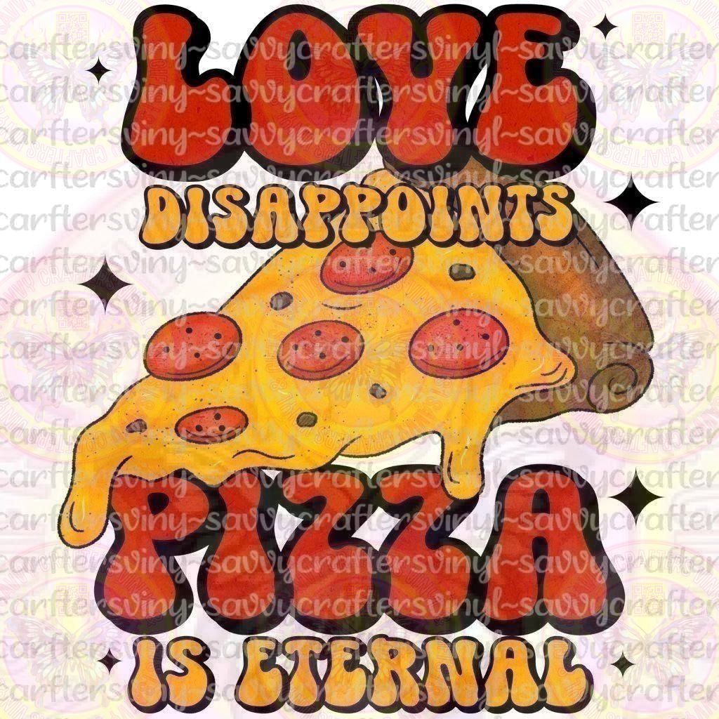 Love Disappoints Pizza is Eternal - Savvy Crafters Vinyl & Gifts