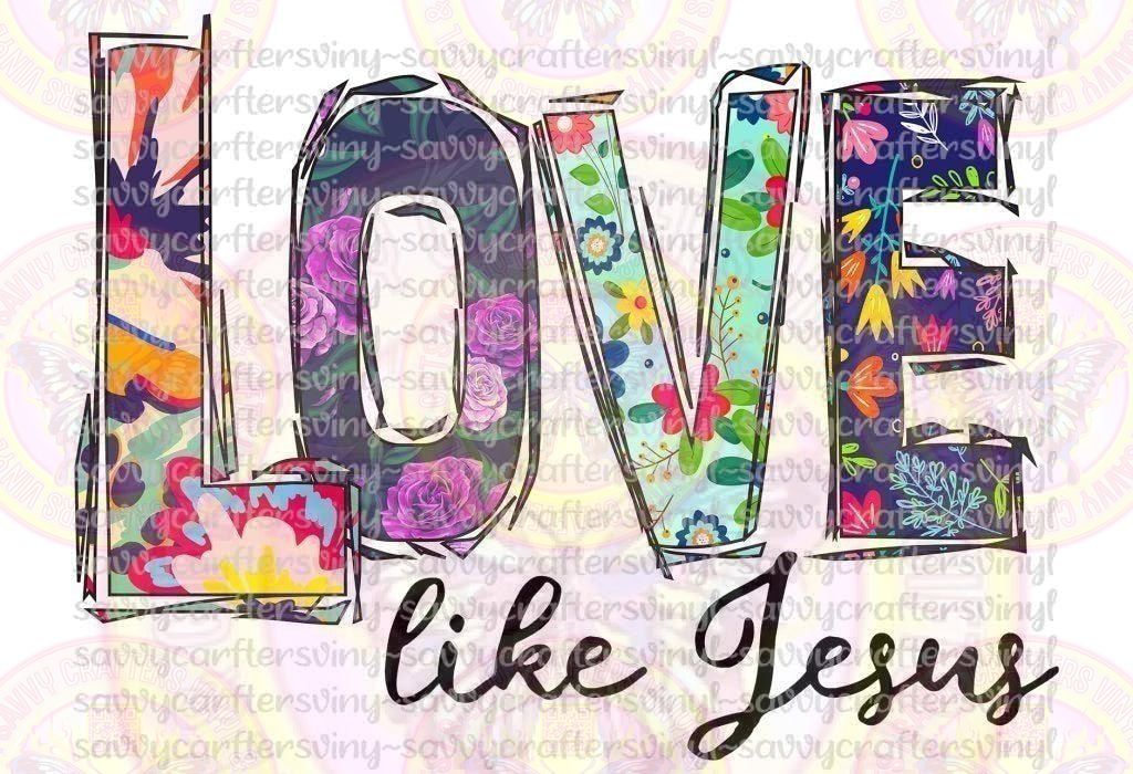 Love Like Jesus Floral - Savvy Crafters Vinyl & Gifts