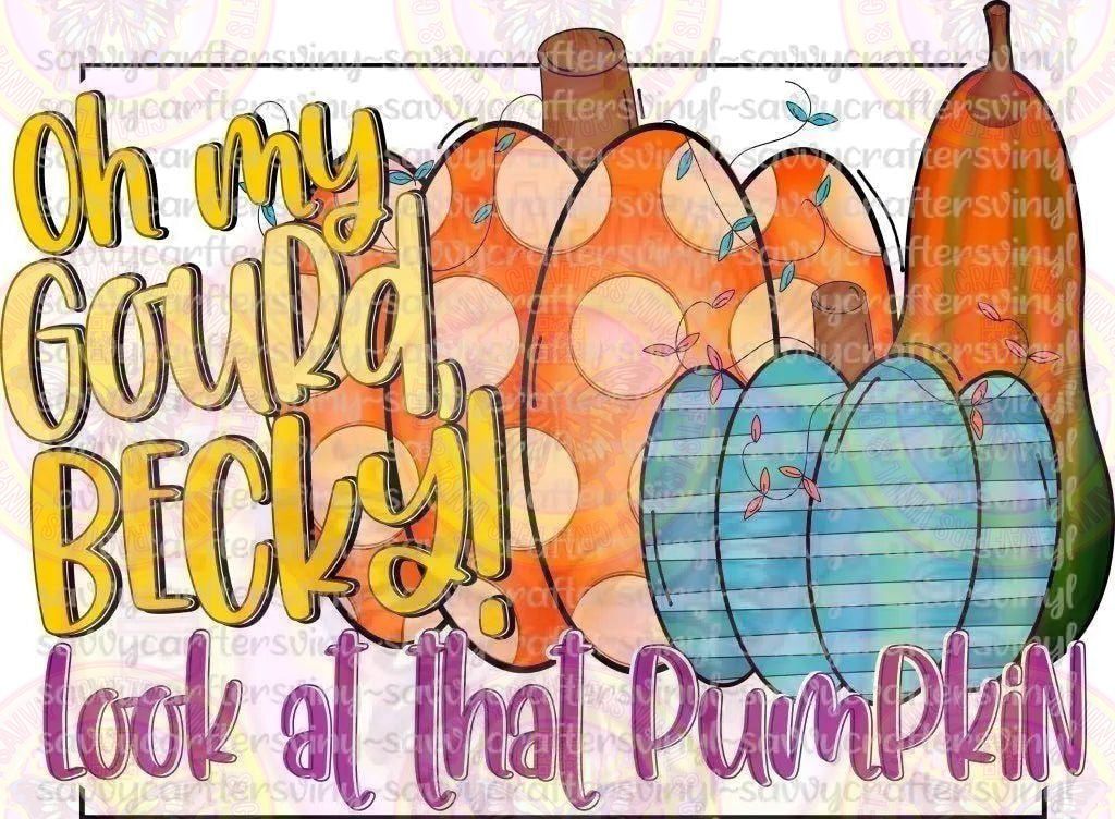Oh My Gourd BECKY Look At That Pumpkin - Savvy Crafters Vinyl & Gifts