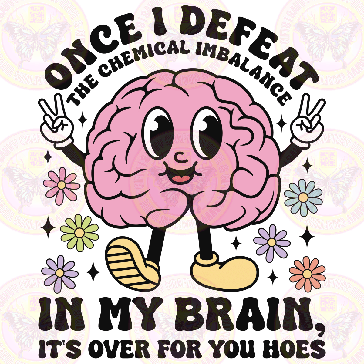 Once I Defeat The Chemical Imbalance In My Brain It's Over Ready to Press - Savvy Crafters Vinyl & Gifts