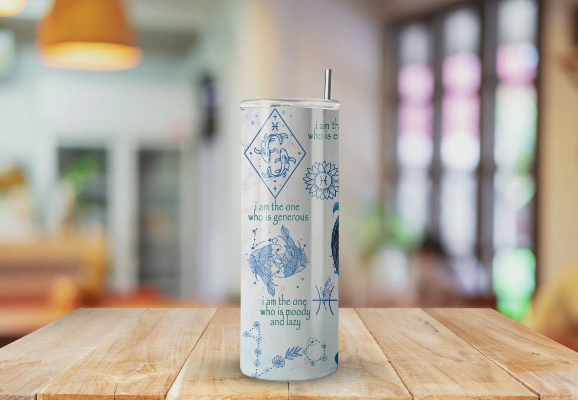 I am the Pisces Zodiac - Fully Completed Tumbler Skinny Straight 20/30oz