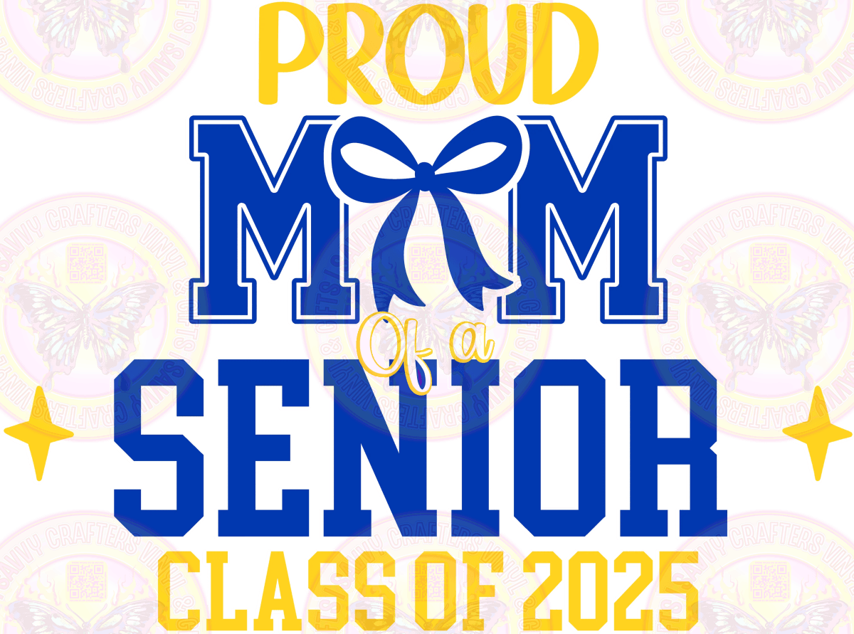Proud Mom of a Senior Class of 2025 Blue Ready to Press - Savvy Crafters Vinyl & Gifts