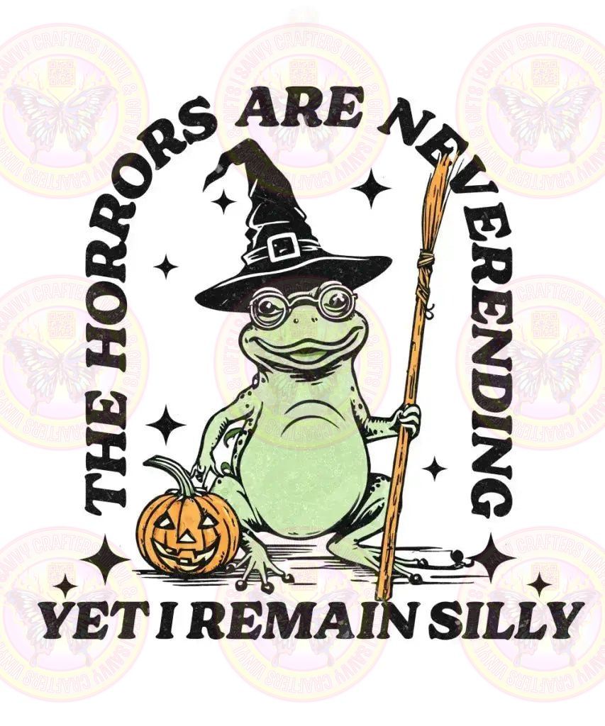 Silly Frog Horrors are never ending Remain Silly - Savvy Crafters Vinyl & Gifts
