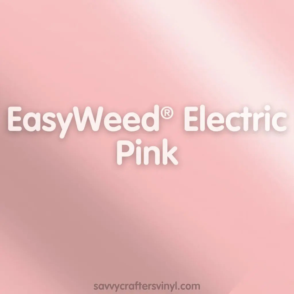 Siser EasyWeed® Electric | Pink - Savvy Crafters Vinyl & Gifts