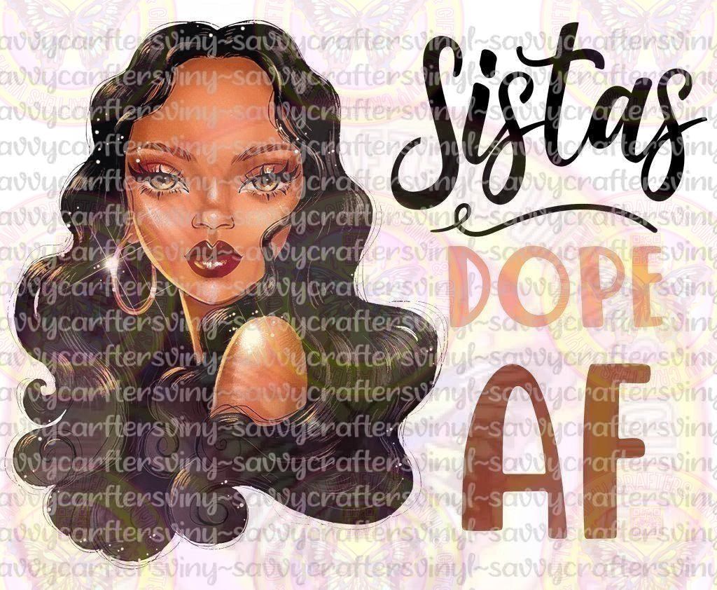 Sistas Dope AF Melanin Girl - Savvy Crafters Vinyl & Gifts