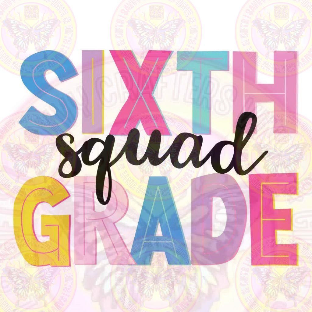 Sixth Grade Squad DTF Transfer Sublimation - Savvy Crafters Vinyl & Gifts