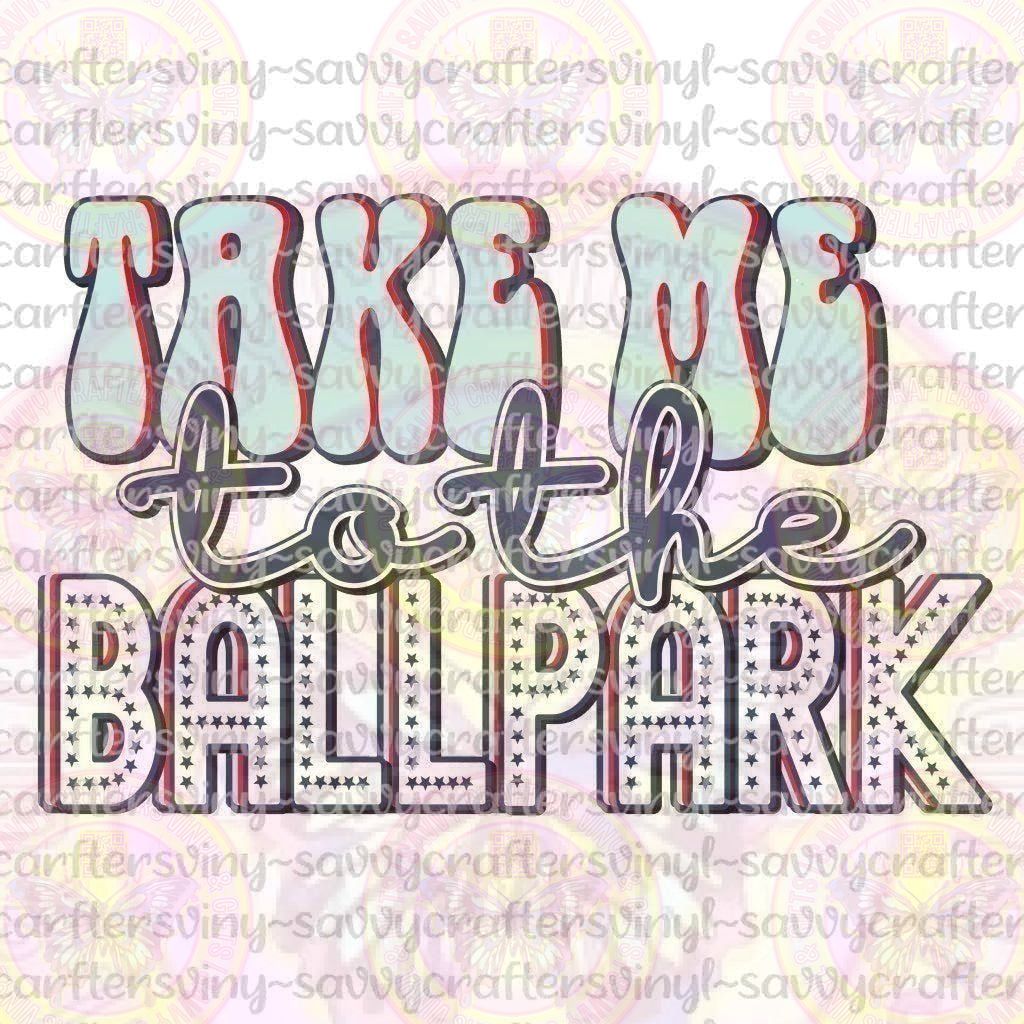 Take Me to the Ballpark - Savvy Crafters Vinyl & Gifts