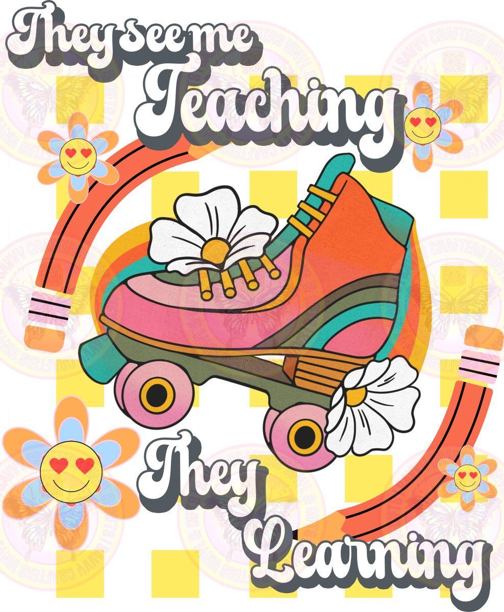 They see me teaching they learning - Savvy Crafters Vinyl & Gifts