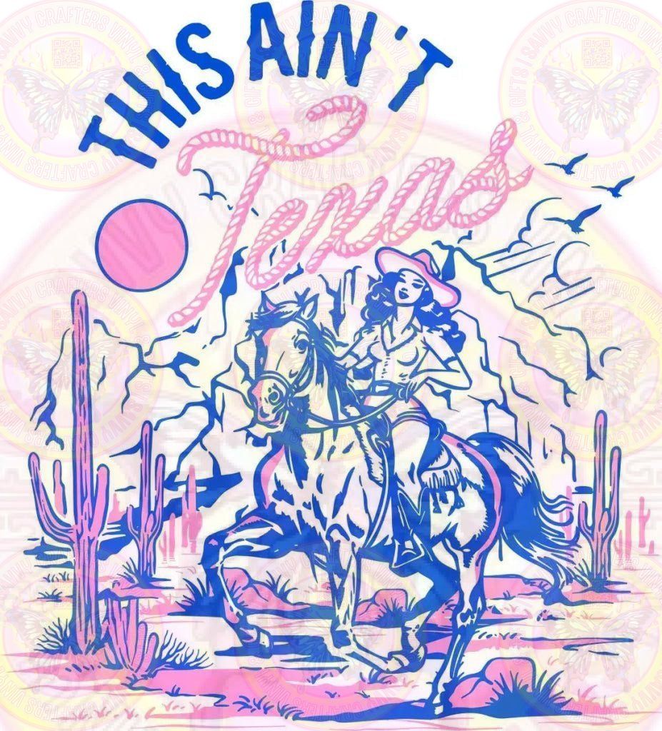 This Ain't Texas Full Color Transfer - Savvy Crafters Vinyl & Gifts