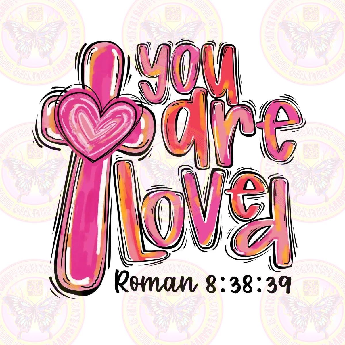 You are Loved Roman 8:38:39 - Savvy Crafters Vinyl & Gifts