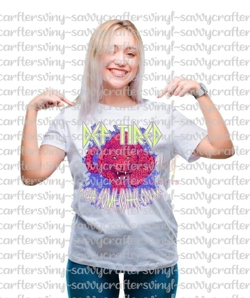 DEF TIRED - Savvy Crafters Vinyl & Gifts