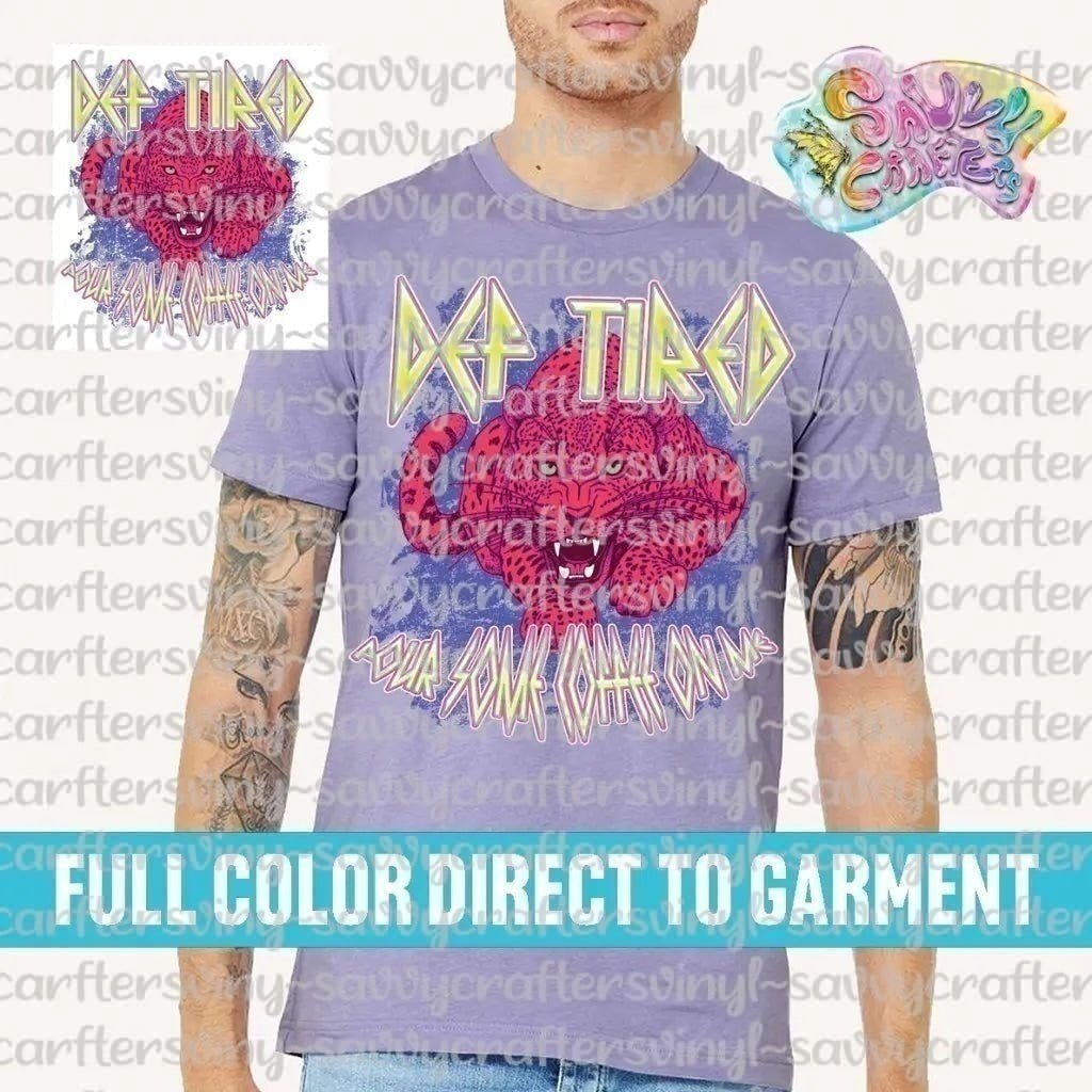 Def Tired DTG Tee - Savvy Crafters Vinyl & Gifts