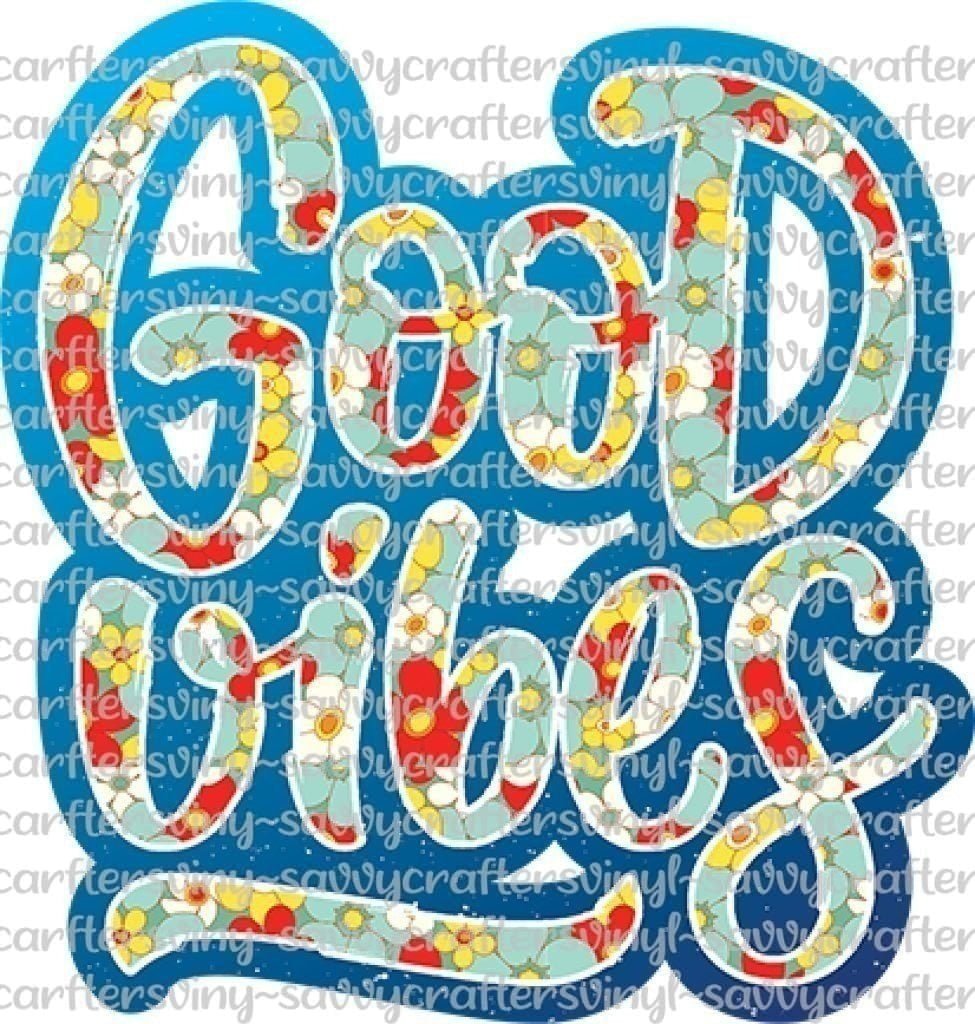 Good Vibes 2 - Savvy Crafters Vinyl & Gifts