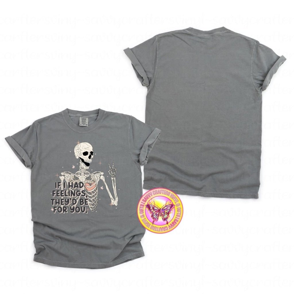 If I Had Feelings - Comfort Color Tee - Savvy Crafters Vinyl & Gifts
