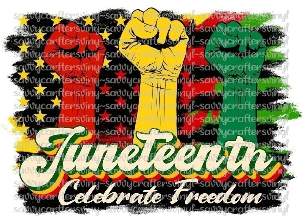 Juneteenth Celebrate Freedom - Savvy Crafters Vinyl & Gifts