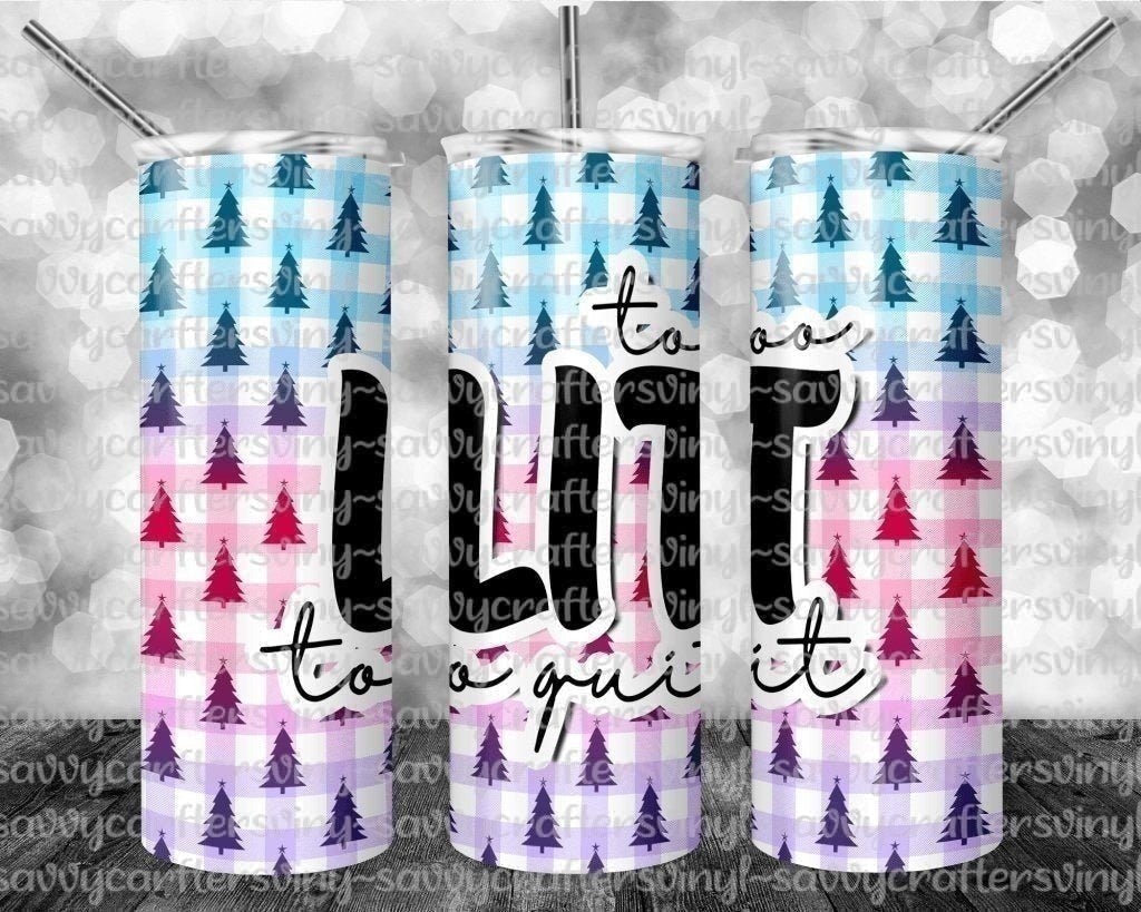 To Lit To Quit Wrap 20oz - Savvy Crafters Vinyl & Gifts